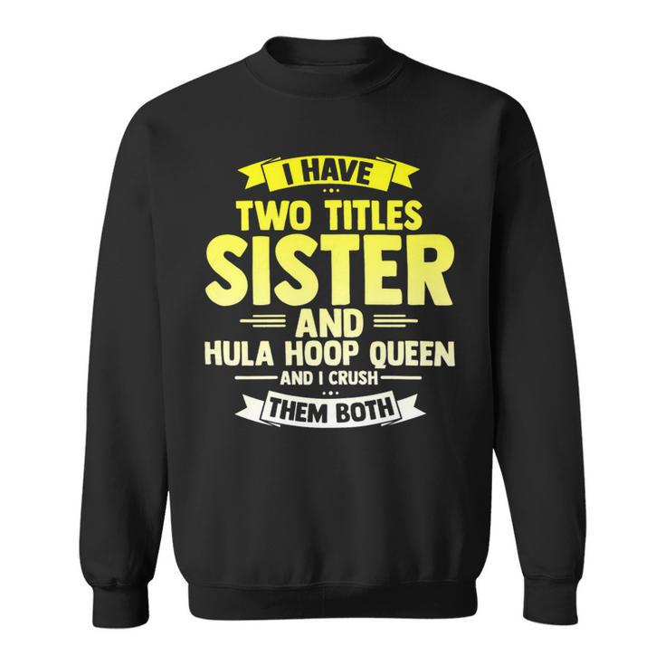 Womens Sister And Hooping Queen Crush Both Hula Gym Hoop Sport Sweatshirt