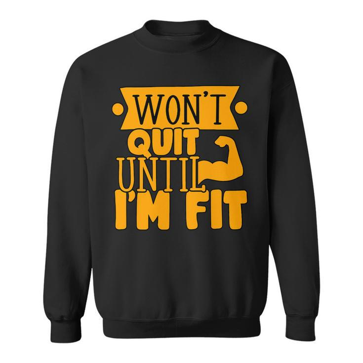 Wont Quit Until Fit Muscles Weight Lifting Body Building Sweatshirt
