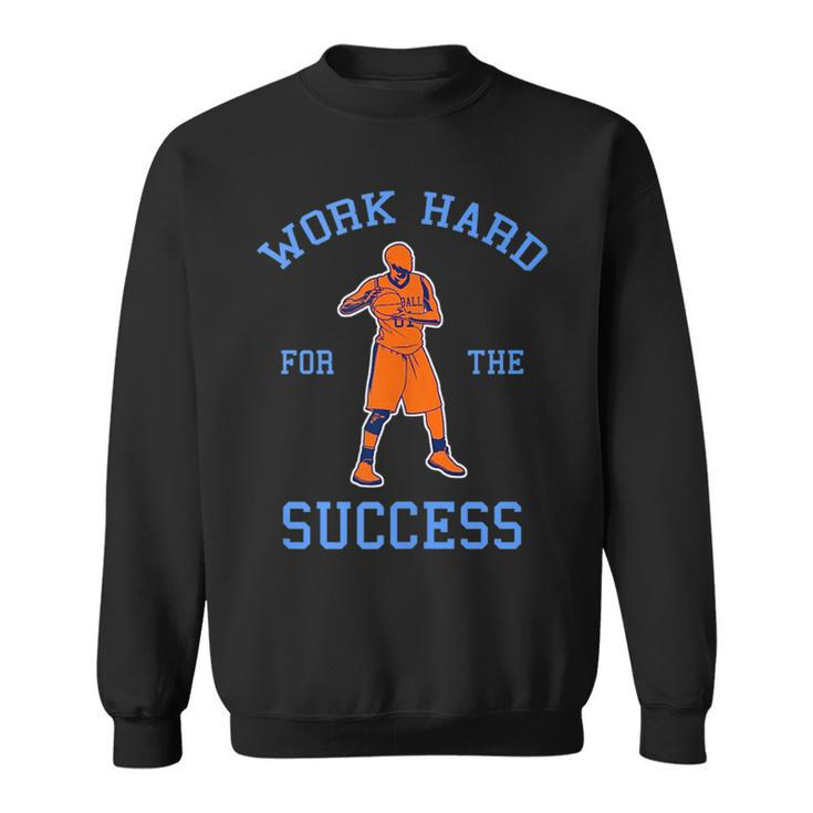 Work Hard For The Success - Motivational Basketball  Sweatshirt