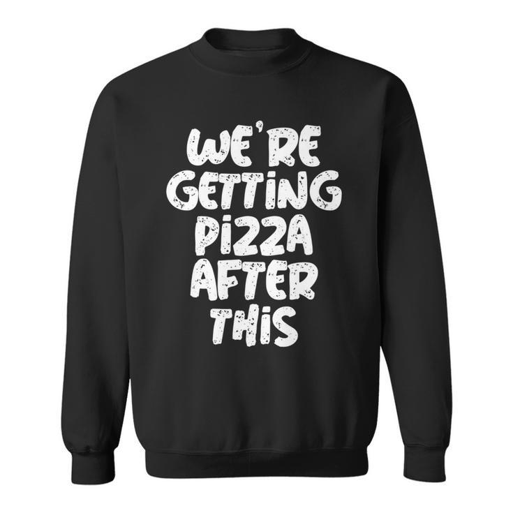 Workout Funny Design Of Were Getting Pizza After This   Pizza Funny Gifts Sweatshirt