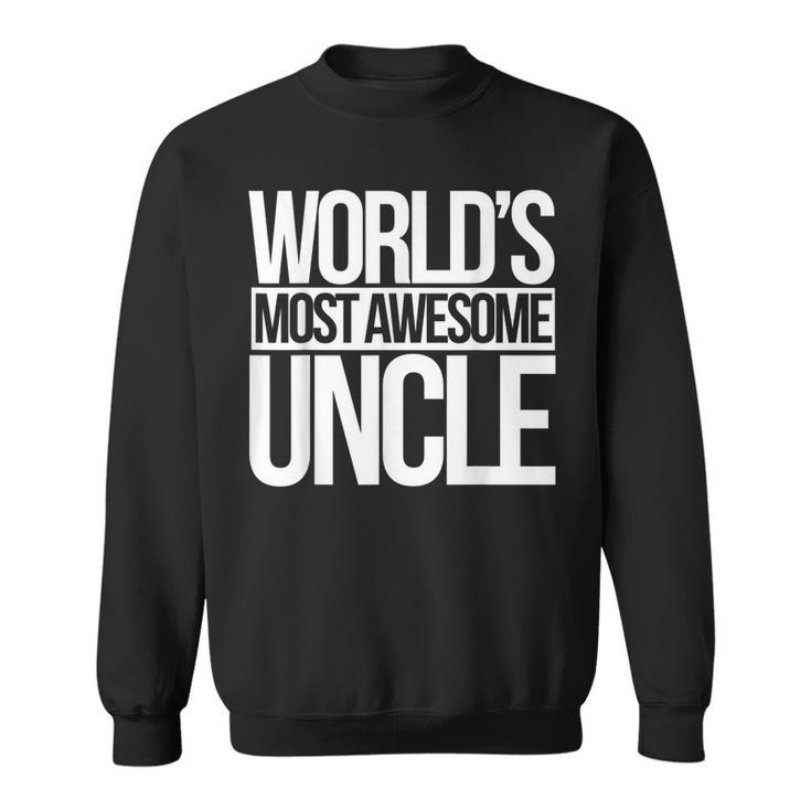 Worlds Most Awesome Uncle  New Uncles To Be  Sweatshirt