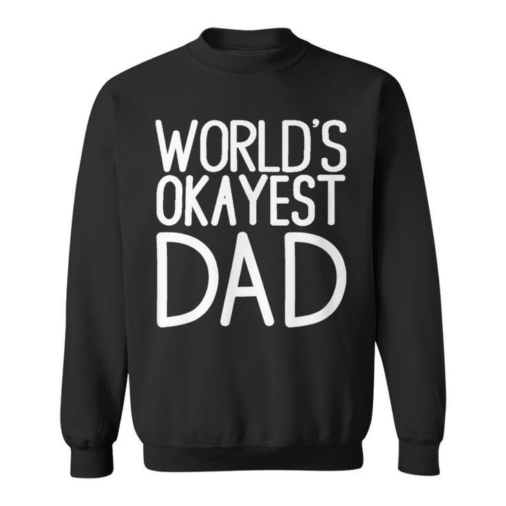 Worlds Okayest Dad- Great Gift For Men Dads And Brothers  Sweatshirt