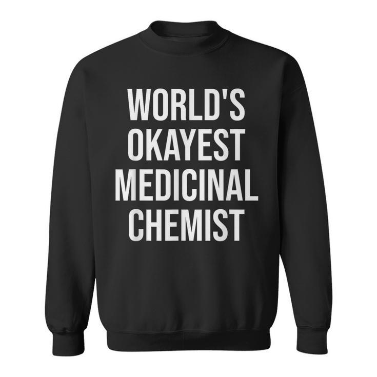 World's Okayest Medicinal Chemist Medicinal Chemistry Sweatshirt