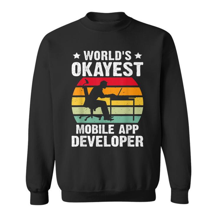 World's Okayest Mobile App Developer Sweatshirt
