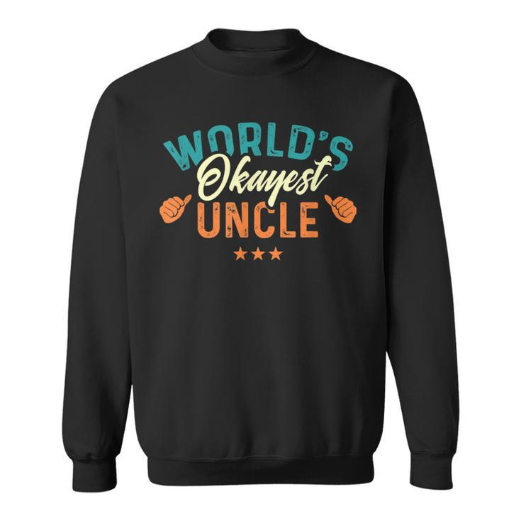 Worlds Okayest Uncle - Best Uncle Birthday Gifts  Sweatshirt