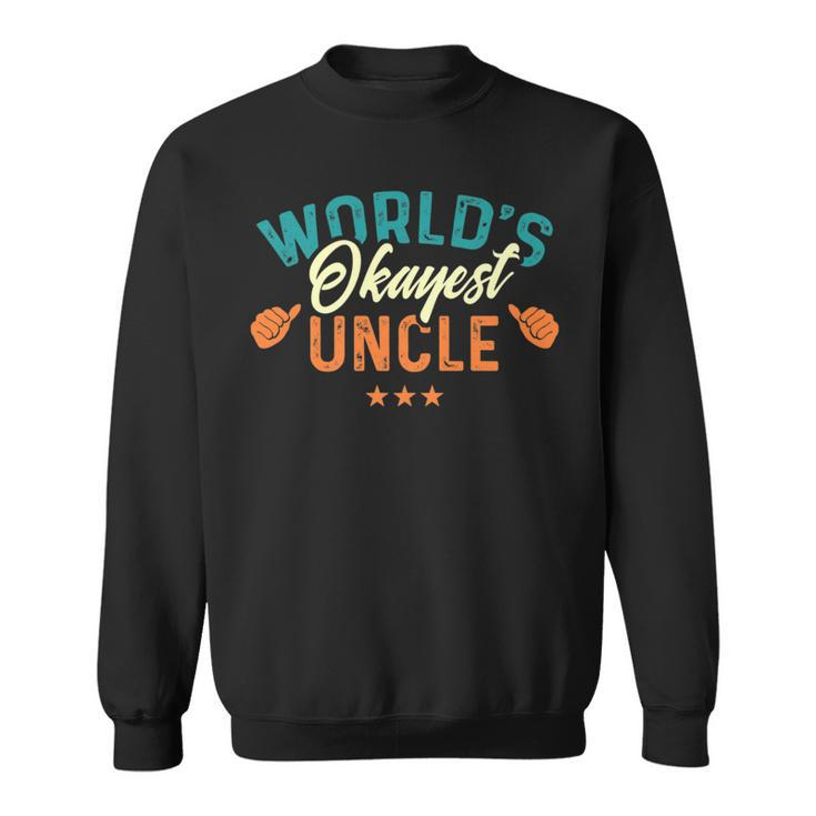 Worlds Okayest Uncle - Best Uncle Birthday Gifts   Sweatshirt