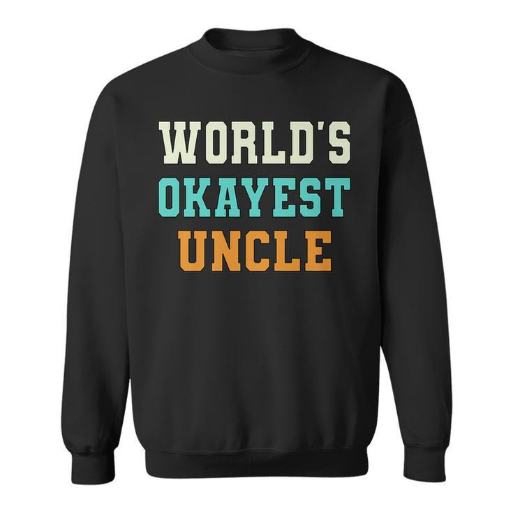 Worlds Okayest Uncle Funny Joke   Sweatshirt