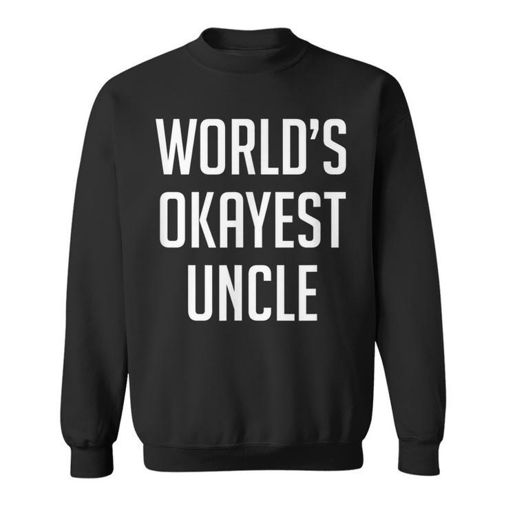 Worlds Okayest Uncle  - Funny  Sweatshirt