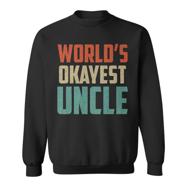 Worlds Okayest Uncle  - Funny Uncle   Sweatshirt