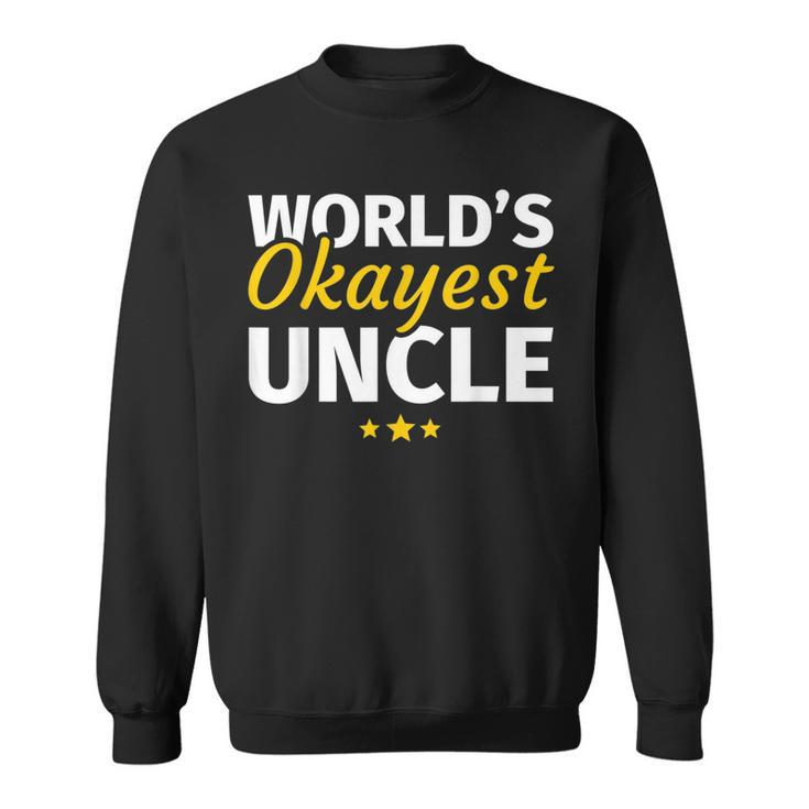 Worlds Okayest Uncle  Gift Sweatshirt
