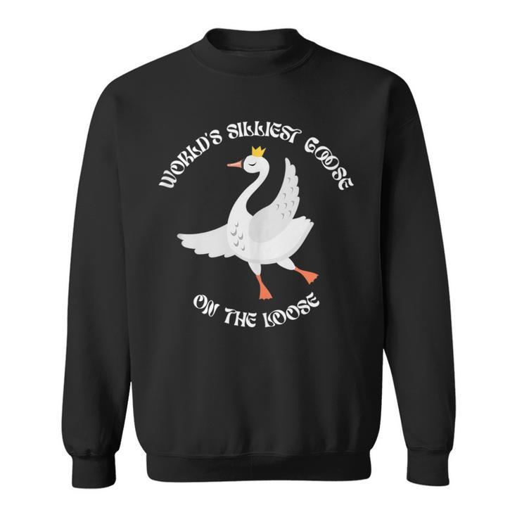 Worlds Silliest Goose On The Loose Funny  Sweatshirt