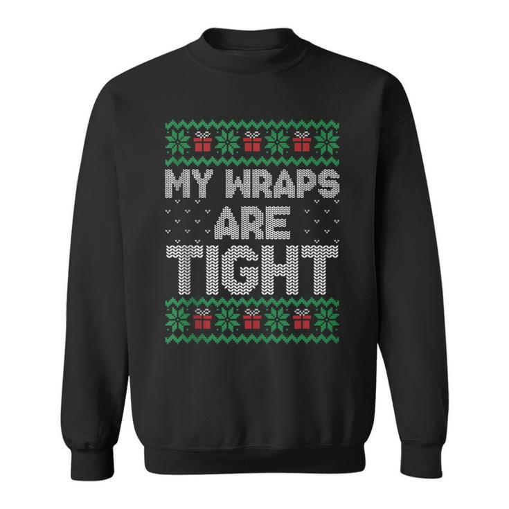 My Wraps Are Tight Ugly Christmas Sweater Sweatshirt