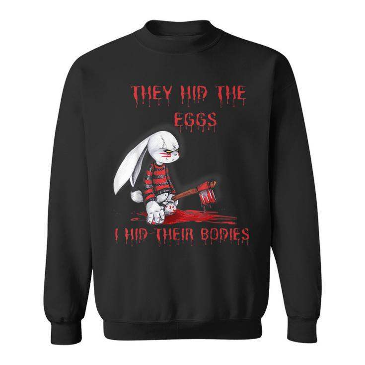 They Hid The Eggs Horror Easter Horror Bunny Easter Sweatshirt