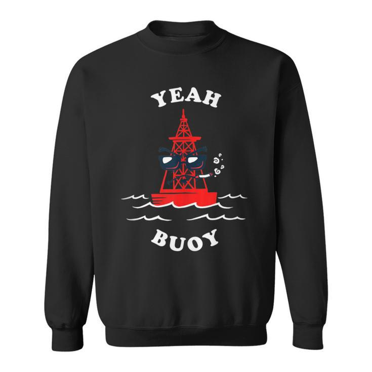 Yeah Buoy Sailing Sailboat Sweatshirt
