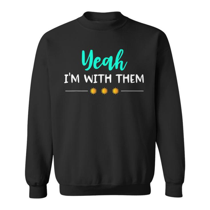 Yeah Im With Them T Family Vacation Reunion Sweatshirt