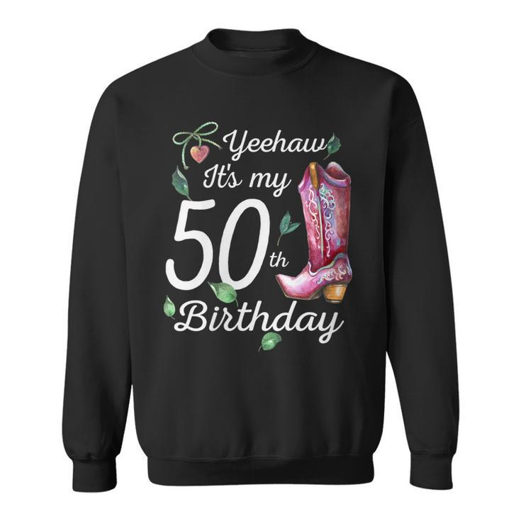 Yeehaw Its My 50Th Birthday 50 Year Old Gift Country Cowgirl Gift For Womens Sweatshirt