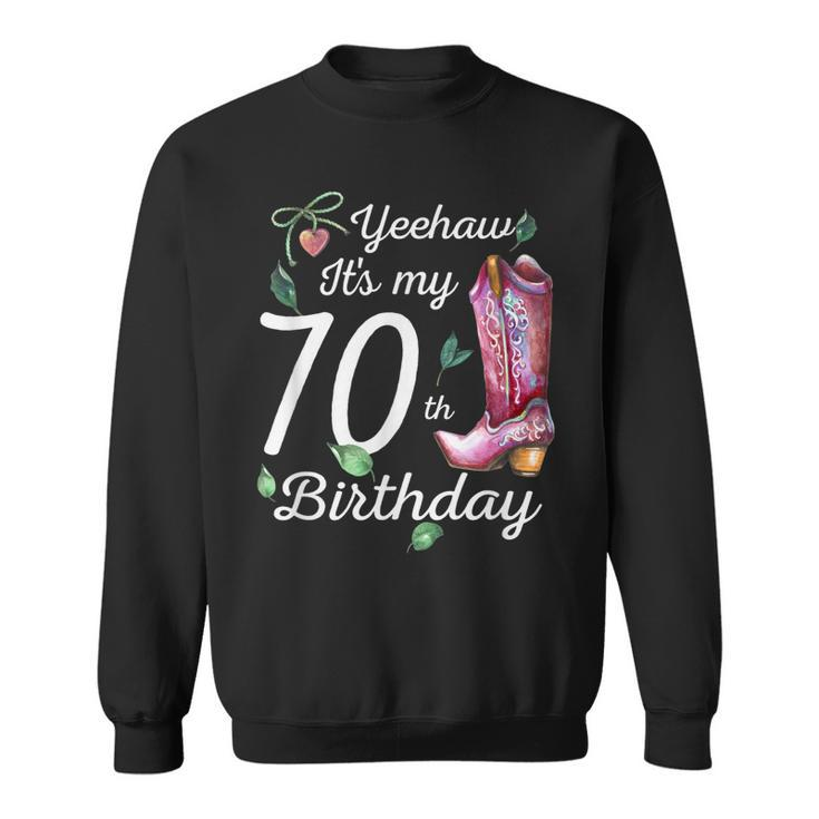 Yeehaw Its My 70Th Birthday 70 Year Old Gift Country Cowgirl Sweatshirt