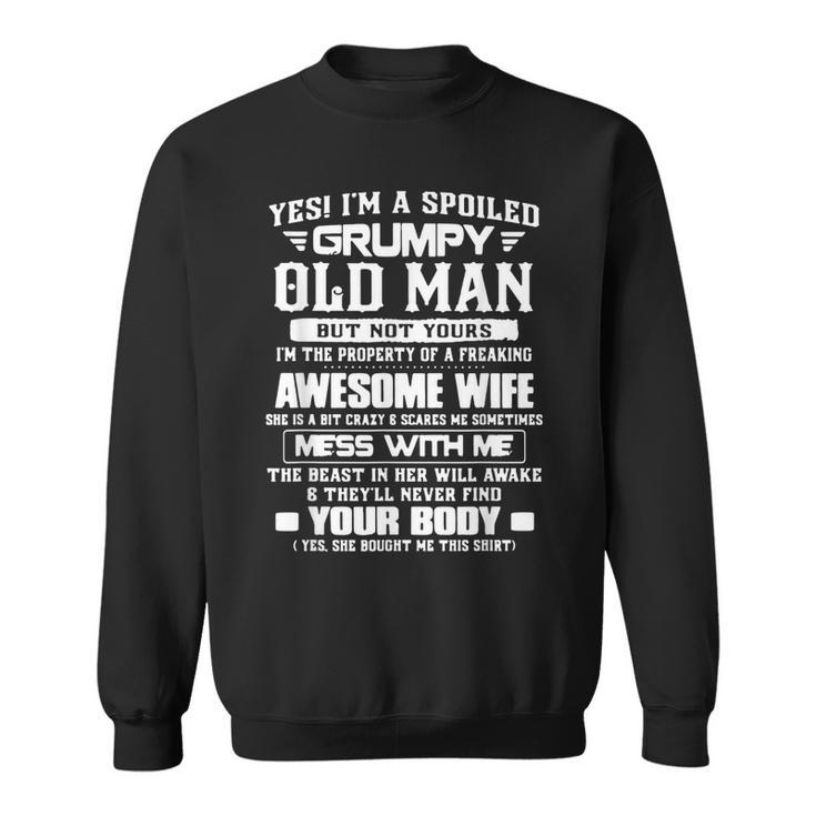 Yes Im A Spoiled Grumpy Old Man But Not Yours Im The  Sweatshirt