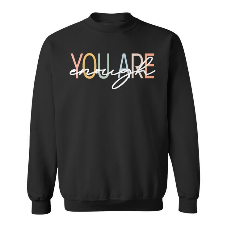 You Are Enough Mental Health Awareness Illness Anxiety  Sweatshirt