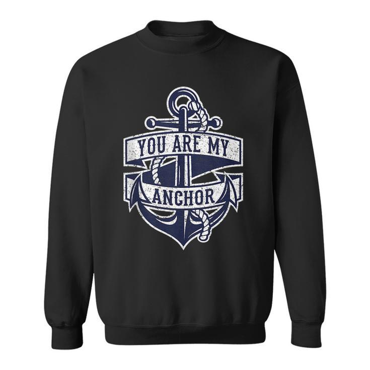 You Are My Anchor Vintage Anchor Graphic And Funny Quote Sweatshirt