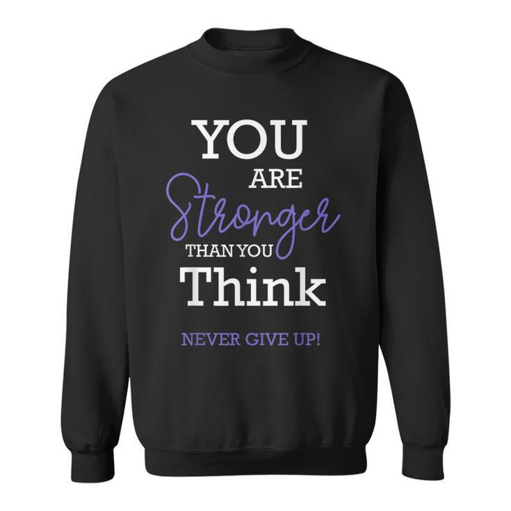 You Are Stronger Than You Think Never Give Up Motivation  Sweatshirt