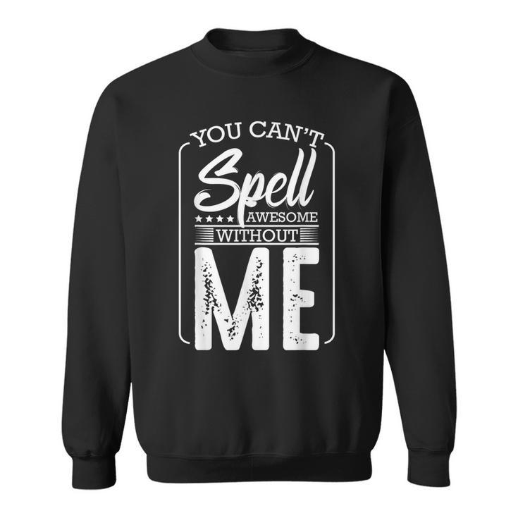 You Cant Spell Awesome Without Me Motivational Positive  Sweatshirt