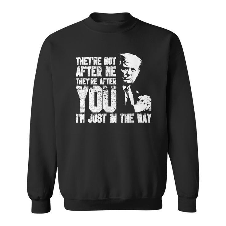 They're Not After Me They're After You I'm Just In The Way Sweatshirt