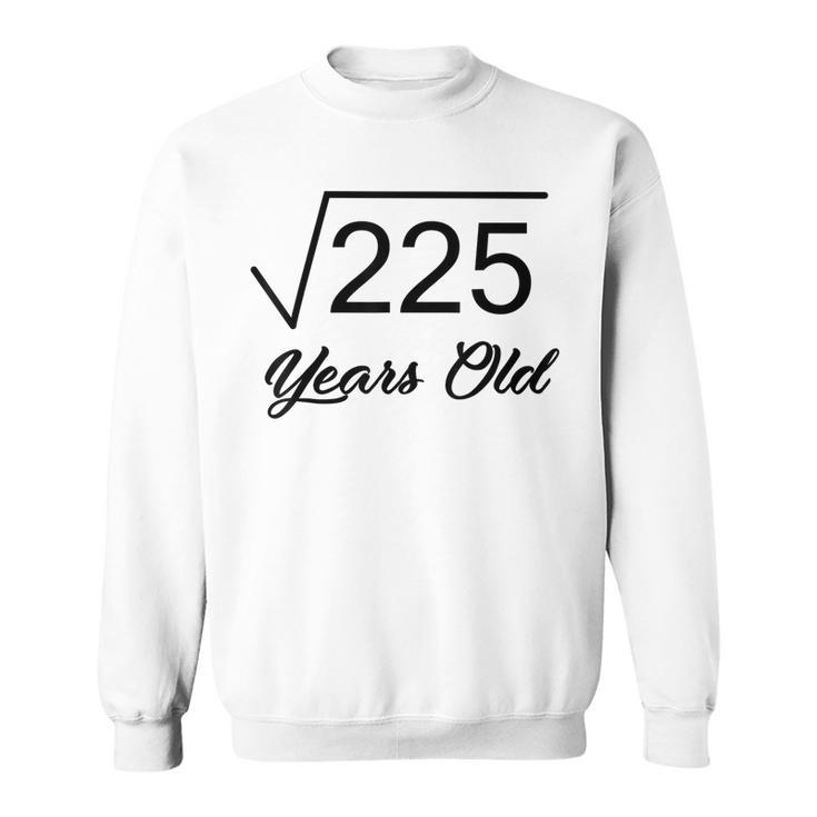 15Th Birthday  Gift 15 Years Old Square Root Of 225 Sweatshirt