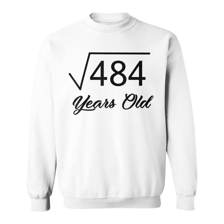 22Nd Birthday  Gift 22 Years Old Square Root Of 484 Sweatshirt