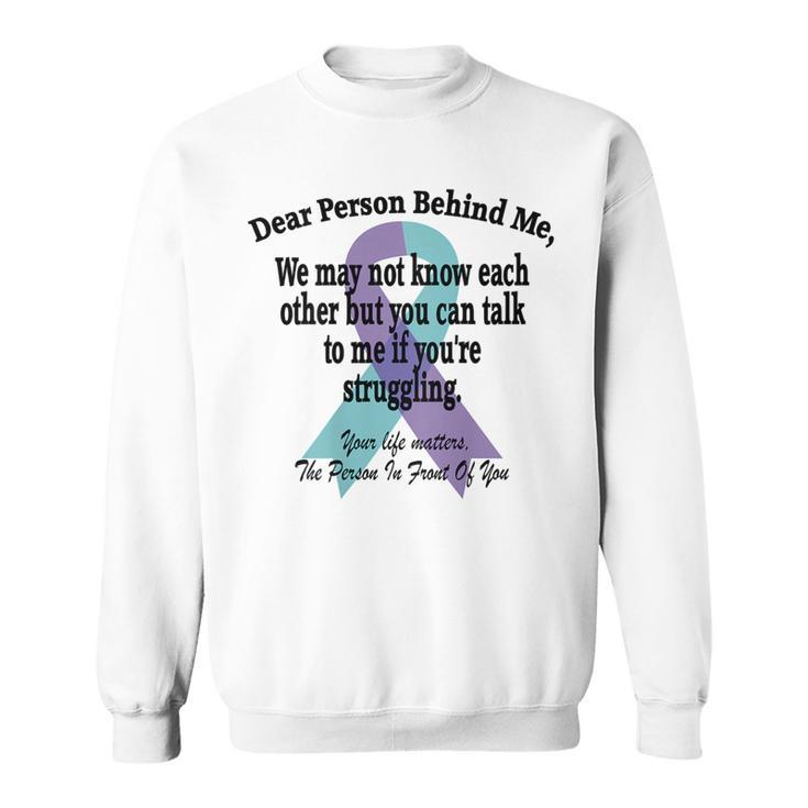 988 Suicide Prevention Awareness Dear Person Behind Me Suicide Funny Gifts Sweatshirt
