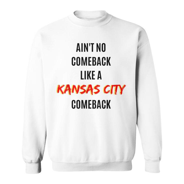 Aint No Comeback Like A Kansas City Comeback  Sweatshirt