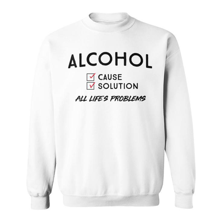Alcohol Cause Solution  Sweatshirt