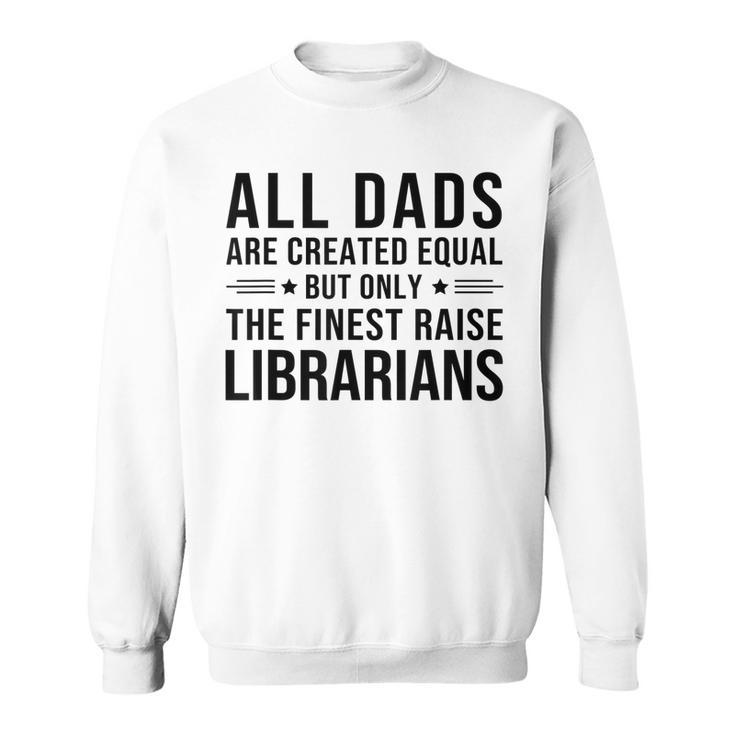 All Dads Are Created Equal Funny Librarian Dad Father Day  Sweatshirt