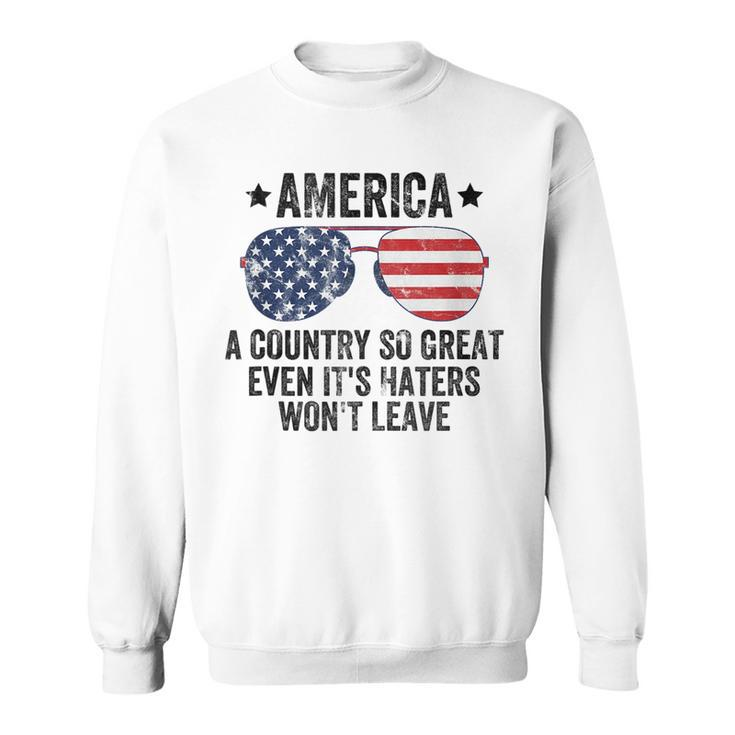 America A Country So Great Even Its Haters Wont Leave  Sweatshirt