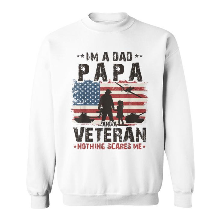 Army Veterans Im A Dad Papa And Veteran Fathers Day Men  Sweatshirt