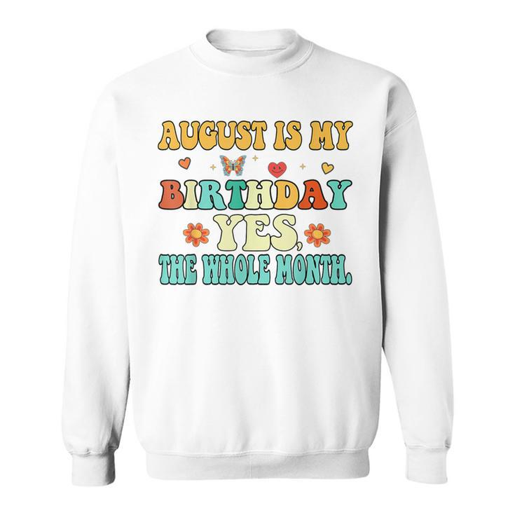August Is My Birthday Yes The Whole Month Funny August Bday  Sweatshirt