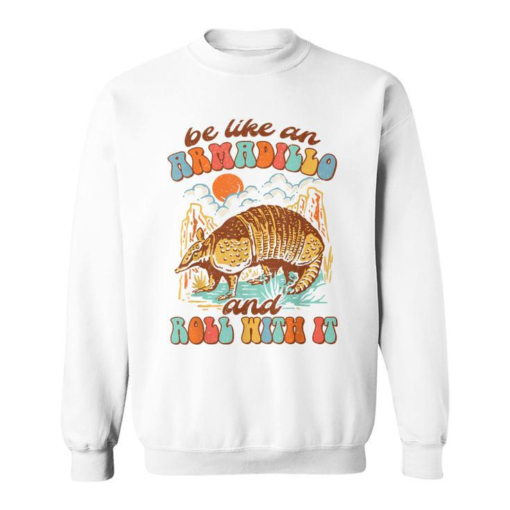 Be Like An Armadillo & Rolls With It Western Life Southern  Sweatshirt