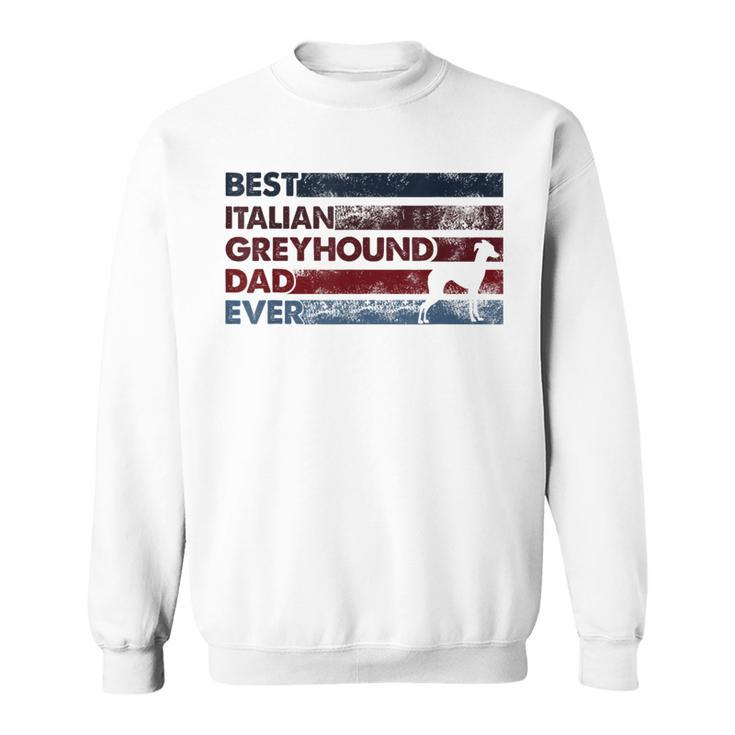 Best Dog Dad Ever - Father Italian Greyhound  Sweatshirt