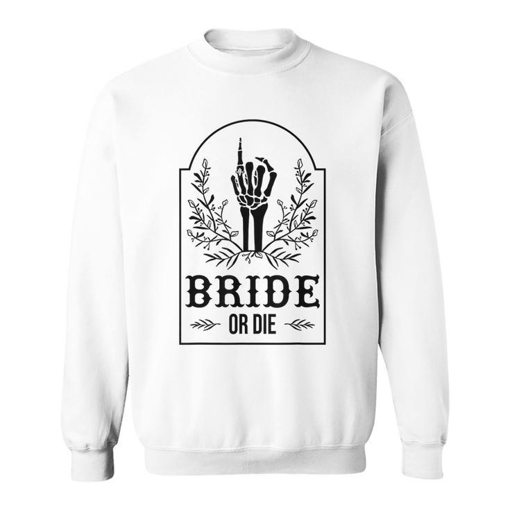 Bride Or Die Skeleton Hand Gothic Bachelorette Party Sweatshirt