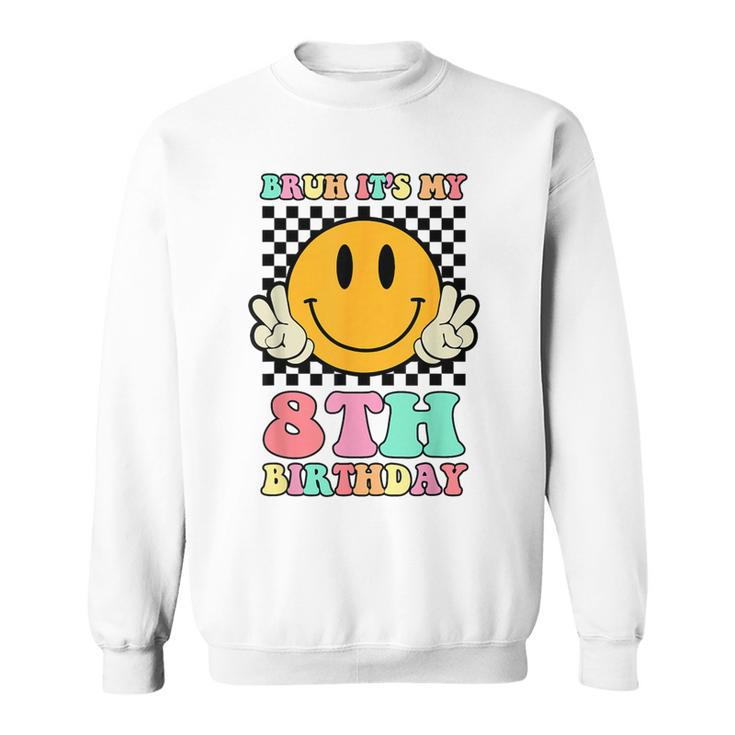 Bruh It's My 8Th Birthday Hippie Smile Face 8 Years Old Sweatshirt
