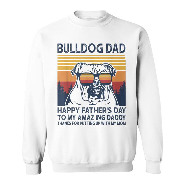 Bulldog Dad Happy Fathers Day To My Amazing Daddy Grandpa  Sweatshirt