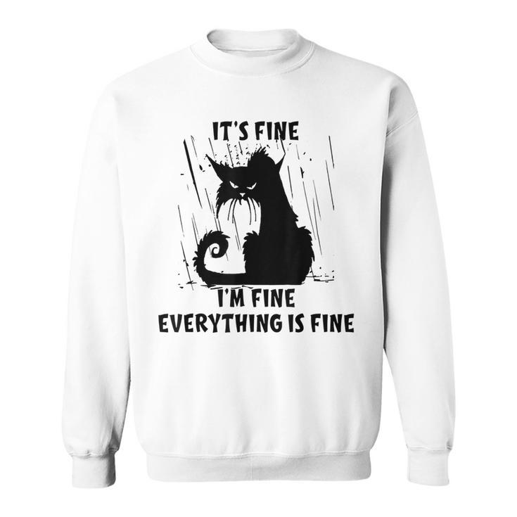 Cat Its Fine Im Fine Everything Is Fine Funny Cat Lover  Gifts For Cat Lover Funny Gifts Sweatshirt