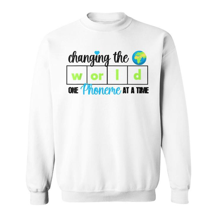 Changing The World One Phoneme At A Time  Sweatshirt
