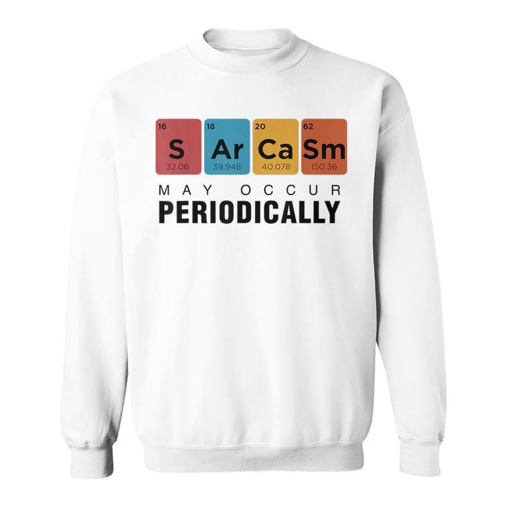 Chemistry Sarcasm May Occur Periodically Periodic Table Sweatshirt