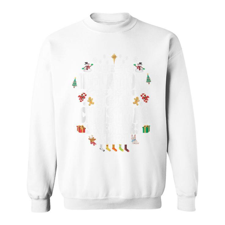Christmas Due To Inflation This Is My Ugly Sweater Sweatshirt