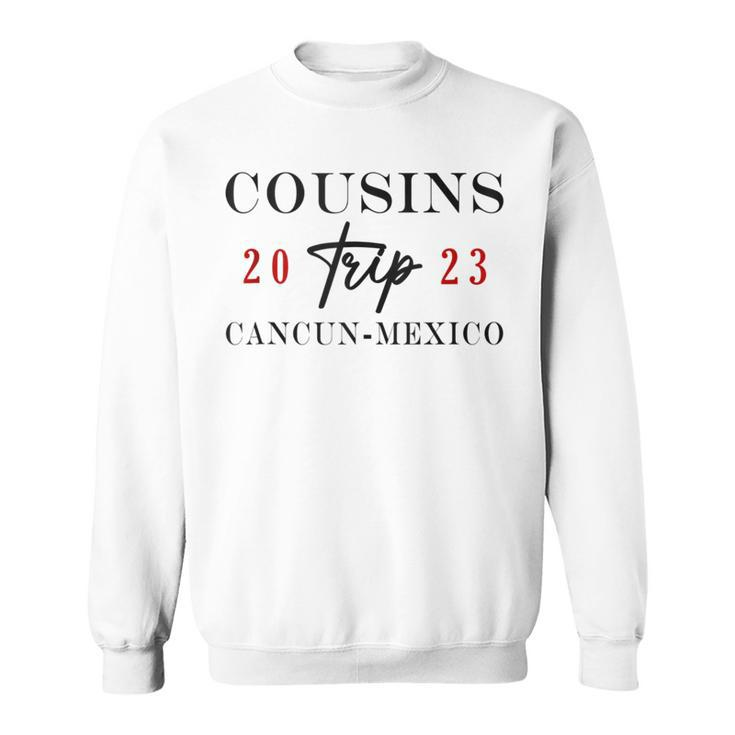 Cousins Trip Cancun Mexico 2023 Summer Vacation  Sweatshirt