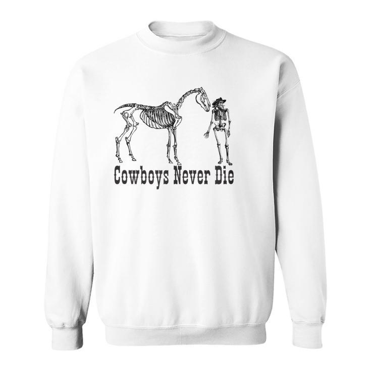 Cowboys Never Die  For Cowboys Sweatshirt