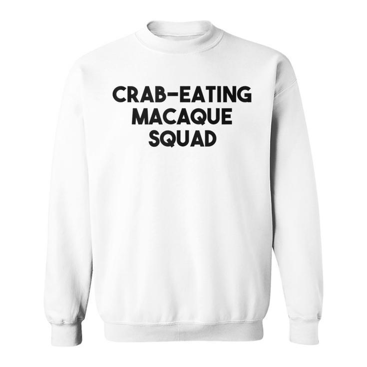Crab Eating Macaque Monkey Lover Crab Eating Macaque Squad Sweatshirt