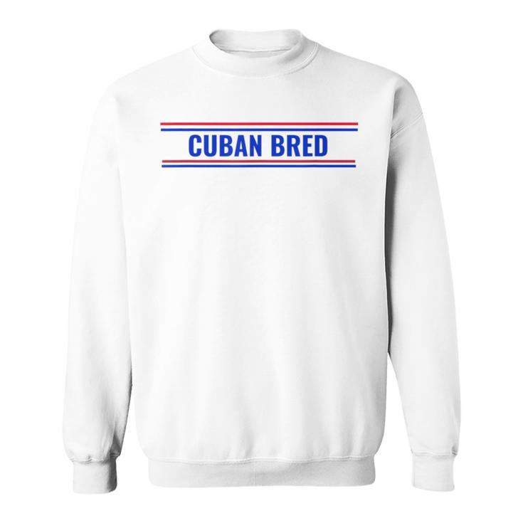 Cuban Bred Funny Cuban American In Miami Cuban Proud Sweatshirt