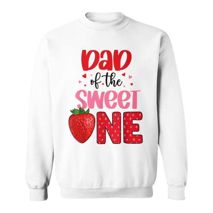 Dad Of The Sweet One Strawberry Birthday Family Party Sweatshirt